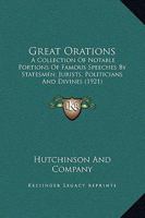 Great Orations: A Collection Of Notable Portions Of Famous Speeches By Statesmen, Jurists, Politicians And Divines 1169323065 Book Cover