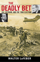 The Deadly Bet: LBJ, Vietnam, And The 1968 Election 0742543927 Book Cover