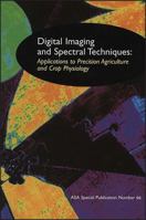 Digital Imaging and Spectral Techniques: Applications to Precision Agriculture and Crop Physiology (ASA Special Publication) (ASA Special Publication) 0891181520 Book Cover