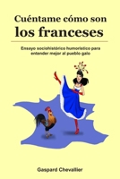 Cuéntame cómo son los franceses: Ensayo sociohistórico humorístico para entender mejor al pueblo galo B08VY771SR Book Cover