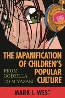 The Japanification of Children's Popular Culture: From Godzilla to Miyazaki 0810851210 Book Cover