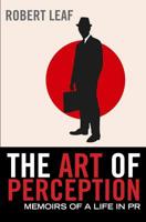 The Art of Perception: Memoirs of a Life in PR 0857890026 Book Cover