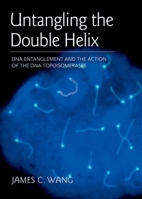 Untangling the Double Helix: DNA Entanglement and the Action of the DNA Topoisomerases 0879698799 Book Cover