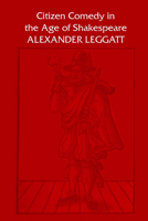 Citizen Comedy in the Age of Shakespeare 1487586922 Book Cover
