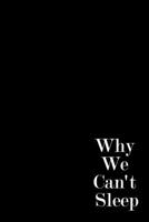 Why We Can't Sleep: Lined Notebook / Journal Gift, 100 Pages, 6x9, Cover, Matte Finish Inspirational Quotes Journal, Notebook, Diary, Composition Book 1660575648 Book Cover