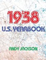 The 1938 U.S. Yearbook: Interesting Facts from 1938 Including News, Sport, Music, Films, Famous Births, Cost of Living - Excellent Birthday Gift / Present! 1543267297 Book Cover