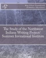 The Study of the Northwest Indiana Writing Project/ Summer Invitational Institute 1460901053 Book Cover