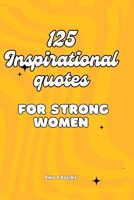 125 Inspirational Quotes for Strong Women B0CQKZ16GK Book Cover