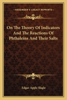 On The Theory Of Indicators And The Reactions Of Phthaleins And Their Salts 0548477590 Book Cover