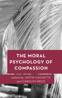 The Moral Psychology of Compassion (Moral Psychology of the Emotions) 1786604191 Book Cover