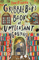 Gribblebob's Book of Unpleasant Goblins 1782692347 Book Cover