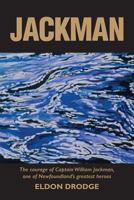 Jackman: The courage of Captain William Jackman, one of Newfoundland's greatest heroes 0921692951 Book Cover