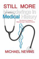 Still More Meanderings in Medical History: The Third of a Trilogy of Meanderings in Medical History. 1491712937 Book Cover