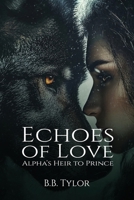 Echoes of Love: Alpha's Heir to Prince B0FQH7YNLL Book Cover