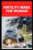 Fertility Herbs for Woman: A Comprehensive Herbal Guide To Improving Your Fertility Naturally null Book Cover