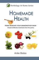 Homemade Health - Home remedies your grandmother knew. Simple & effective treaments from the pantry 0980766850 Book Cover