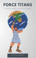 Force Titans: L'Épopée des Hommes les Plus Forts du Monde B0CQTLSP1K Book Cover
