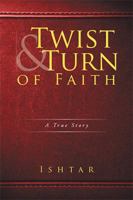 Twist & Turn of Faith: A True Story 1524521310 Book Cover