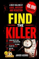 Find the Killer: A challenge of logic, mystery, and deduction. Investigate the crime, follow the clues, and uncover the culprit among 48,999 suspects (Crime-Solving Puzzles) 8409907240 Book Cover