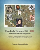 More Burke Vignettes, 1728 - 2020: In Honor of Good Neighbors: (Volume 3 - Sheads, Hopkins, Latney, Goins, Curtis & Foley in Our Suburban Paradise of Burke, Virginia) B088N91XX7 Book Cover