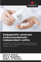 Gabapentin reverses endocannabinoid - independent colitis: Gabapentin reverses inflammatory parameters and oxidative stress independent of the endocannabinoid pathway during colitis 6207646568 Book Cover