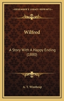 Wilfred: A Story With A Happy Ending 1248530365 Book Cover