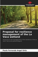 Proposal for resilience management of the La Vaca wetland: Proposal for the management of the resilience of the La Vaca-Techovita wetland Bogotá B0CK3HKTY2 Book Cover