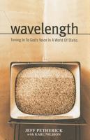 Wavelength, Tuning In To God's Voice In A World of Static 0979354307 Book Cover