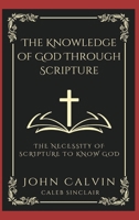 The Knowledge of God Through Scripture: The Necessity of Scripture to Know God (Grapevine Press) 9360513806 Book Cover