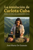 La revolución de Carlota Cuba: Novela histórica de la revolución cubana (Spanish Edition) 6280200280 Book Cover