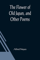 The Flower of Old Japan and Other Poems 9356018960 Book Cover