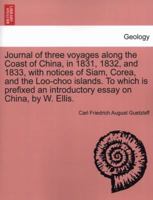 Journal of three voyages along the Coast of China, in 1831, 1832, and 1833, with notices of Siam, Corea, and the Loo-choo islands. To which is ... Historical Print Collections. Geology) 1241512434 Book Cover