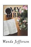 My Bible: Poems Influenced By The Bible & Dedicated To Jesus 154538133X Book Cover