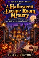 The Pumpkin Manor Murder - A Halloween Escape Room Mystery for Families: Analyze Clues, Interrogate Suspects, and Solve the Case Before the Final Chapter B0HJ2L5VRT Book Cover