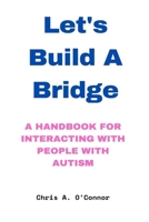 Let's Build A Bridge: A Handbook for Interacting with People with Autism B0BRN2N6XG Book Cover