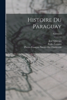 Historie Du Paraguay: Par P. F. X. Charlevoix, Volume 2... 1019064269 Book Cover