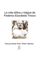 La idílica y trágica vida de Federico Escobedo Tinoco (Arcadia Salvaterrense) (Spanish Edition) 168724023X Book Cover