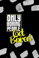 Only Boring People Get Bored: All Purpose 6x9 Blank Lined Notebook Journal Way Better Than A Card Trendy Unique Gift Black Texture Bored 1712167073 Book Cover
