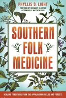 Southern Folk Medicine: Healing Traditions from the Appalachian Fields and Forests 1623171563 Book Cover