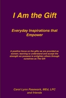 I Am the Gift Everyday Inspirations that Empower 0578031000 Book Cover