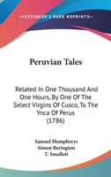 Peruvian Tales: Related In One Thousand And One Hours, By One Of The Select Virgins Of Cusco, To The Ynca Of Perus 1120909775 Book Cover