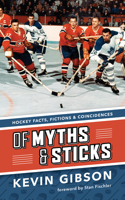 Of Myths and Sticks: Hockey Facts, Fictions and Coincidences 1771620749 Book Cover