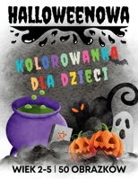 Halloweenowa kolorowanka dla dzieci w wieku od 2 do 5 lat: 60 upiornych i zabawnych ilustracji dla dzieci B0FVT7BM7G Book Cover
