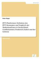 Iptv-Plattformen: Definition Des Iptv-Konzeptes Und Vergleich Der Marktsituationen in Deutschland, Grossbritannien, Frankreich, Italien Und Der Schweiz 3836601540 Book Cover