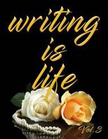 Writing Is Life: Vol. 3 179132620X Book Cover