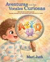 Aventuras con las Vocales Curiosas: Aprende las vocales jugando · Cuento ilustrado educativo para niños de 2 a 5 años B0GNNRDBNM Book Cover