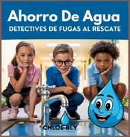 Ahorro De Agua: Detectives De Fugas Al Rescate (Serie Club de Protectores del Planeta) (Spanish Edition) B0GCGHDG1B Book Cover