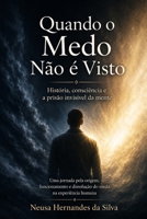 Quando o Medo Não é Visto: História, consciência e a prisão invisível da mente (Portuguese Edition) B0H6NQGRRF Book Cover