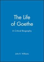The Life of Goethe: A Critical Biography (Blackwell Critical Biographies (Paper)) 0631231730 Book Cover