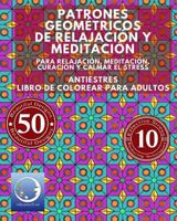 ANTIESTRES Libro De Colorear Para Adultos: Patrones Geom�tricos De Relajaci�n Y Meditaci�n - Para Relajaci�n, Meditaci�n, Curaci�n Y Calmar El Stress 1534977465 Book Cover